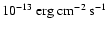 $10^{-13}~{\rm erg~cm}^{-2}~{\rm s}^{-1}$