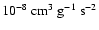$10^{-8}~{\rm cm}^3~{\rm g}^{-1}~{\rm s}^{-2}$