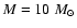 $M=10~{M_{\odot}}$