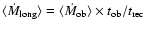$\langle \dot{M}_{{\rm long}} \rangle=\langle \dot{M}_{{\rm ob}} \rangle \times t_{{\rm ob}} / t_{{\rm rec}}$