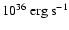 $10^{36}~{\rm erg~s}^{-1}$