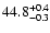 $ 44.8^{\rm +0.4}_{-0.3}$