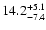 $14.2^{\rm +5.1}_{-7.4}$