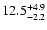 $ 12.5^{\rm +4.9}_{-2.2}$