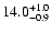 $14.0^{\rm +1.0}_{-0.9}$