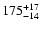 $175^{\rm +17}_{-14}$