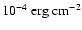 $10^{-4}~{\rm erg~cm}^{-2}$