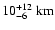 $10^{+12}_{-6}~ {\rm km}$