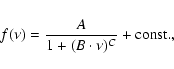 \begin{displaymath}f(\nu)=\frac{A}{1+(B \cdot \nu)^{C}} + {\rm const.},
\end{displaymath}