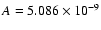$A=5.086\times 10^{-9}$