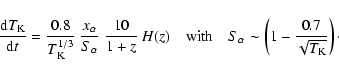 \begin{displaymath}{{\rm d}T_{\rm K} \over {\rm d}t}= {0.8 \over T_{\rm K}^{1/3}...
...alpha \sim \left( 1 - {0.7 \over \sqrt{T_{\rm K}}}\right)\cdot
\end{displaymath}
