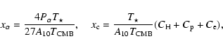 \begin{displaymath}x_{\alpha}={4 P_{\alpha} T_{\star} \over 27 A_{10} T_{{\rm CM...
...r \over A_{10} T_{{\rm CMB}}}(C_{\rm H}+C_{\rm p}+C_{\rm e}),
\end{displaymath}