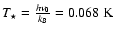 $T_{\star}={h\nu_0 \over k_B}= 0.068~\rm {K}$