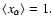 $\langle x_\alpha \rangle =1.$