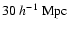 $ 30~h^{-1}~\rm {Mpc}$