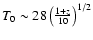 $T_0 \sim 28 \left({1+z \over 10}\right)^{1/2}$