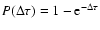$P(\Delta \tau)=1-{\rm e}^{-\Delta \tau}$