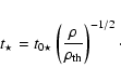 \begin{displaymath}t_\star= t_{0\star} \left( \frac{\rho}{\rho_{\rm {th}}} \right)^{-1/2}\cdot
\end{displaymath}