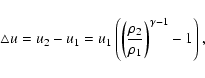 \begin{displaymath}\bigtriangleup u = u_2 - u_1 = u_1\left( \left(\frac{\rho_2}{\rho_1}\right)^{\gamma -1} -1 \right),
\end{displaymath}