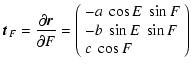 $\displaystyle \vec{t}_{F} = \frac{\partial{\vec{r}}}{\partial F} = \left(
\begin{array}{l}
-a~\cos E~\sin F \\
-b~\sin E~\sin F \\
c~\cos F
\end{array}\right)$