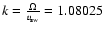 $k = \frac{\Omega}{v_{\rm sw}}=1.08025$
