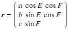 $\displaystyle \vec{r}=\left(
\begin{array}{l}
a~\cos E~\cos F \\
b~\sin E~\cos F \\
c~\sin F
\end{array}\right)$