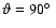 $\vartheta=90\hbox{$^\circ$ }$