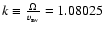 $k\equiv \frac{\Omega }{v_{\rm sw}} =1.08025$