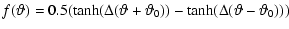 $\displaystyle f(\vartheta )=0.5(\tanh(\Delta (\vartheta +\vartheta _{0}))-\tanh(\Delta
(\vartheta -\vartheta _{0})))$