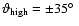 $\vartheta_{{\rm high}}=\pm 35\hbox{$^\circ$ }$