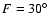 $F=30\hbox{$^\circ$ }$