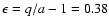 $\epsilon =q/a-1=0.38$