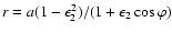 $r=a(1-\epsilon _{2}^{2})/(1+\epsilon _{2}\cos \varphi )$