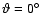 $\vartheta=0\hbox{$^\circ$ }$