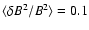 $\langle \delta B^{2}/B^{2}\rangle=0.1$