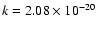 $k=2.08\times 10^{-20}$