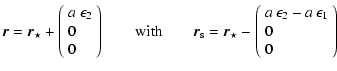 $\displaystyle \vec{r} = \vec{r}_{\star} + \left(
\begin{array}{l}
a~\epsilon_{2...
...\begin{array}{l}
a~\epsilon_{2} - a~\epsilon_{1} \\
0 \\
0
\end{array}\right)$