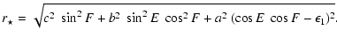 $\displaystyle r_{\star} = \sqrt{c^2~\sin^2F+b^2~\sin^2E~\cos^2F+a^2~(\cos E~\cos
F-\epsilon_{1})^{2}}.$