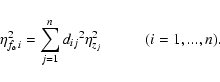\begin{displaymath}%
\eta_{f_{\alpha}{i}}^2 = \sum_{j=1}^{n}{d_{ij}}^2 \eta_{z_{j}}^2
\hspace{1cm} (i = 1,...,n).
\end{displaymath}