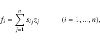 \begin{displaymath}%
f_{i} = \sum_{j=1}^{n}{s_{ij}z_{j}} \hspace*{1cm} (i = 1,...,n),
\end{displaymath}