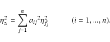 \begin{displaymath}%
\eta_{z_{i}}^2 = \sum_{j=1}^{n}{a_{ij}}^2 \eta_{f_{j}}^2
\hspace{1cm} (i = 1,...,n).
\end{displaymath}