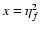 $x=\eta_{f}^2$