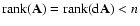 ${\rm rank}({\bf A}) = {\rm rank}({\rm d}{\bf A}) < n$