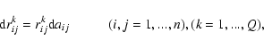 \begin{displaymath}%
{\rm d}r_{ij}^{k} = r_{ij}^{k}{\rm d}a_{ij} \hspace*{1cm} (i,j = 1,...,n),(k = 1,...,Q),
\end{displaymath}