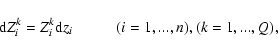 \begin{displaymath}%
{\rm d}Z^{k}_{i} = Z^{k}_{i}{\rm d}z_{i} \hspace*{1cm} (i = 1,...,n), (k = 1,...,Q),
\end{displaymath}