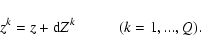 \begin{displaymath}%
z^{k} = z +{\rm d}Z^{k} \hspace*{1cm} (k = 1,...,Q).
\end{displaymath}