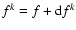 $f^{k} = f + {\rm d}f^{k}$