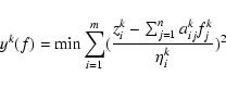 \begin{displaymath}%
y^{k}(f) = \min \sum_{i=1}^m(\frac{z^{k}_{i} -
\sum_{j=1}^{n}{a^{k}_{ij}f^{k}_{j}}}{\eta^{k}_{i}})^2
\end{displaymath}