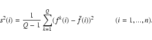 \begin{displaymath}%
s^2(i) = \frac{1}{Q-1}\sum_{k=1}^Q (f^{k}(i) - \bar{f} (i))^{2}
\hspace*{1cm} (i = 1,...,n).
\end{displaymath}