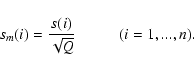 \begin{displaymath}%
s_{m}(i) = \frac{s(i)}{\sqrt{Q}} \hspace*{1cm} (i = 1,...,n).
\end{displaymath}